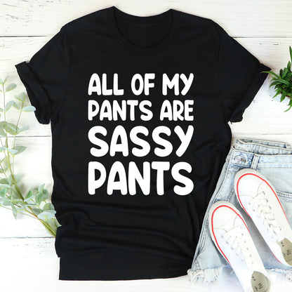 All of My Pants Are Sassy Pants T-Shirt