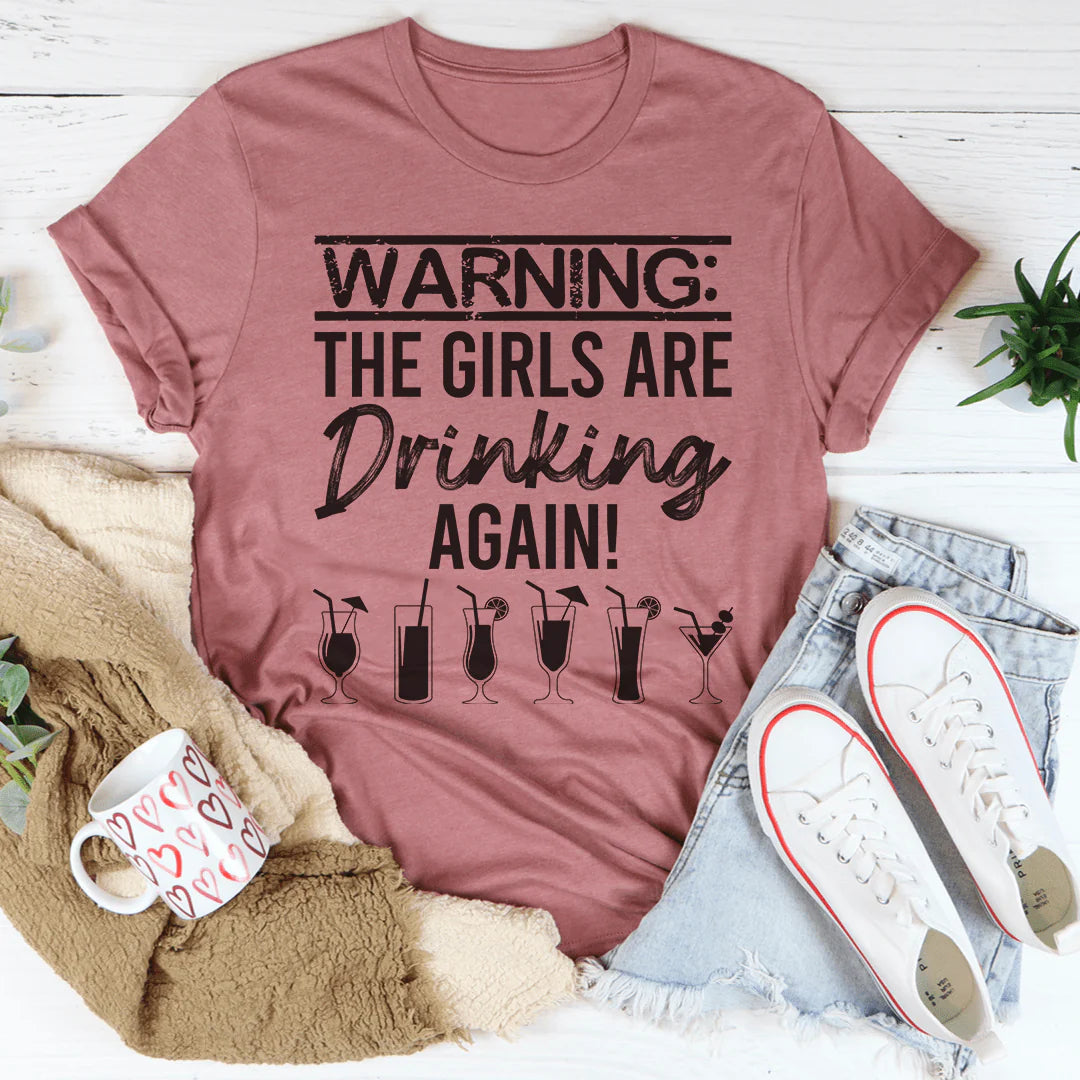 Warning the Girls Are Drinking Again T-Shirt