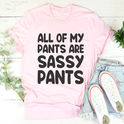 All of My Pants Are Sassy Pants T-Shirt