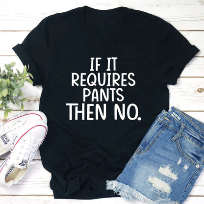 If It Requires Pants Then No T-Shirt