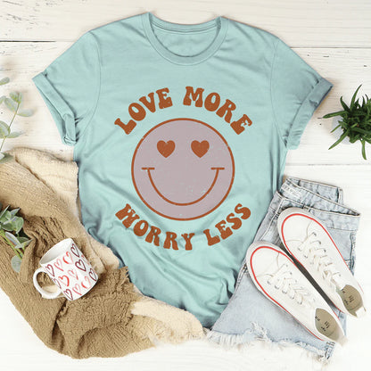 Love More Worry Less T-Shirt