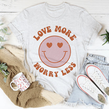 Love More Worry Less T-Shirt