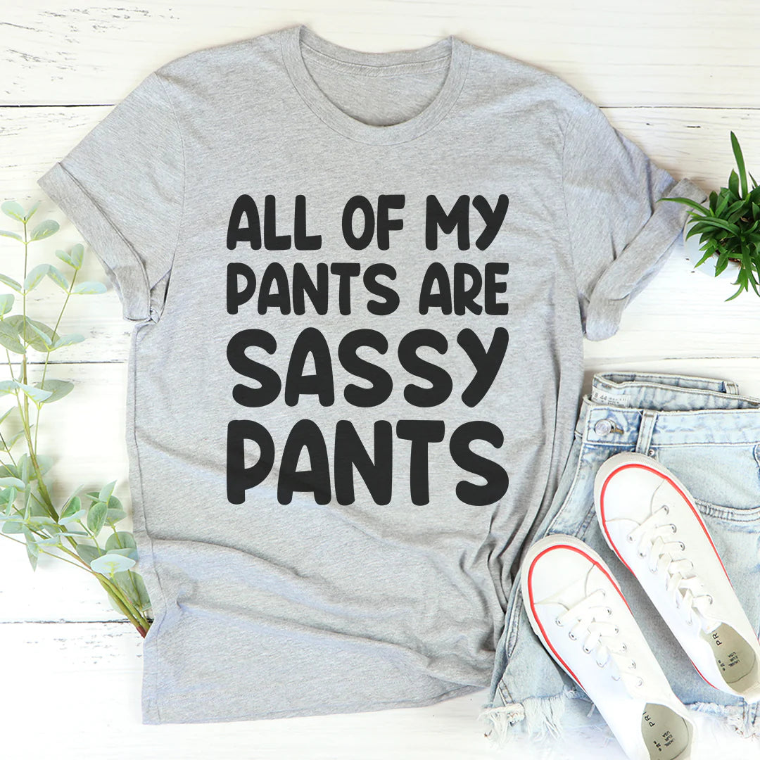 All of My Pants Are Sassy Pants T-Shirt