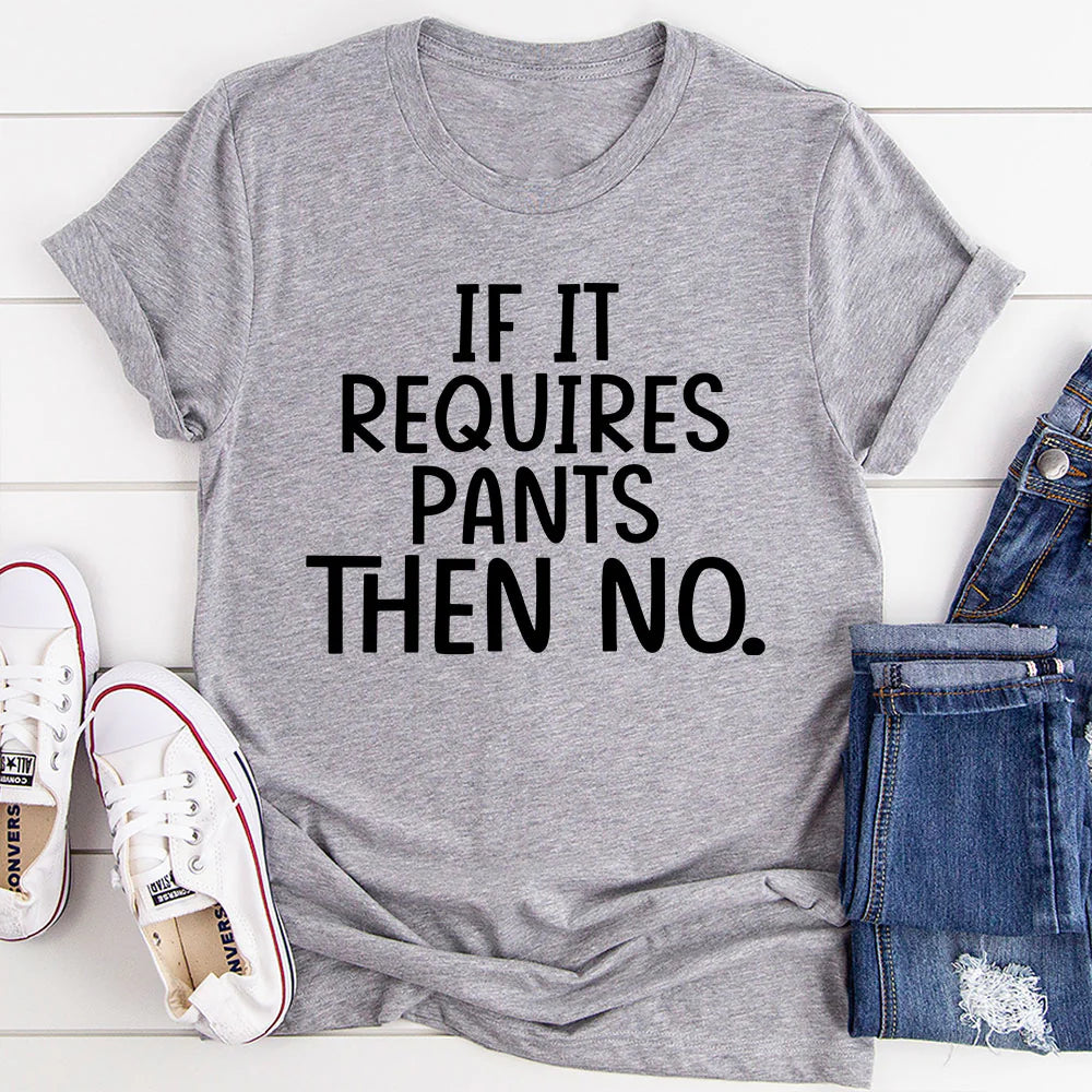 If It Requires Pants Then No T-Shirt