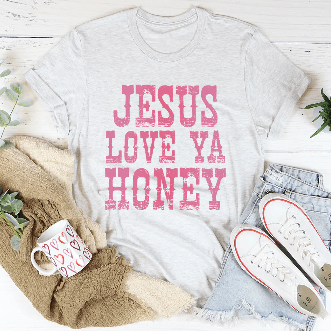 Jesus Love Ya Honey T-Shirt