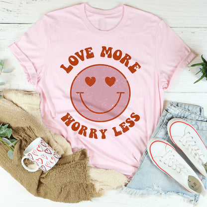 Love More Worry Less T-Shirt