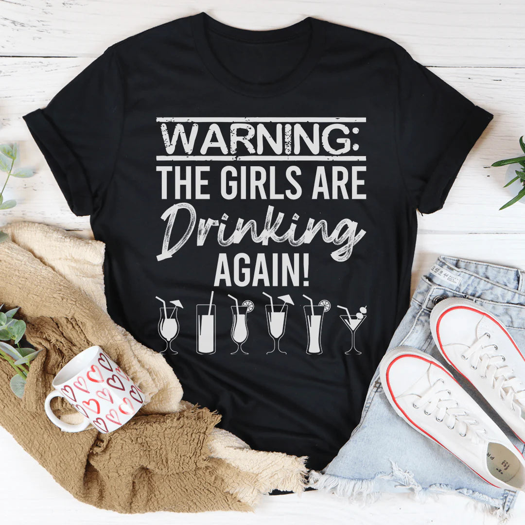 Warning the Girls Are Drinking Again T-Shirt