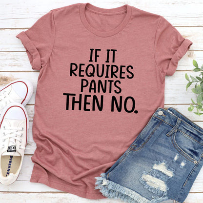 If It Requires Pants Then No T-Shirt