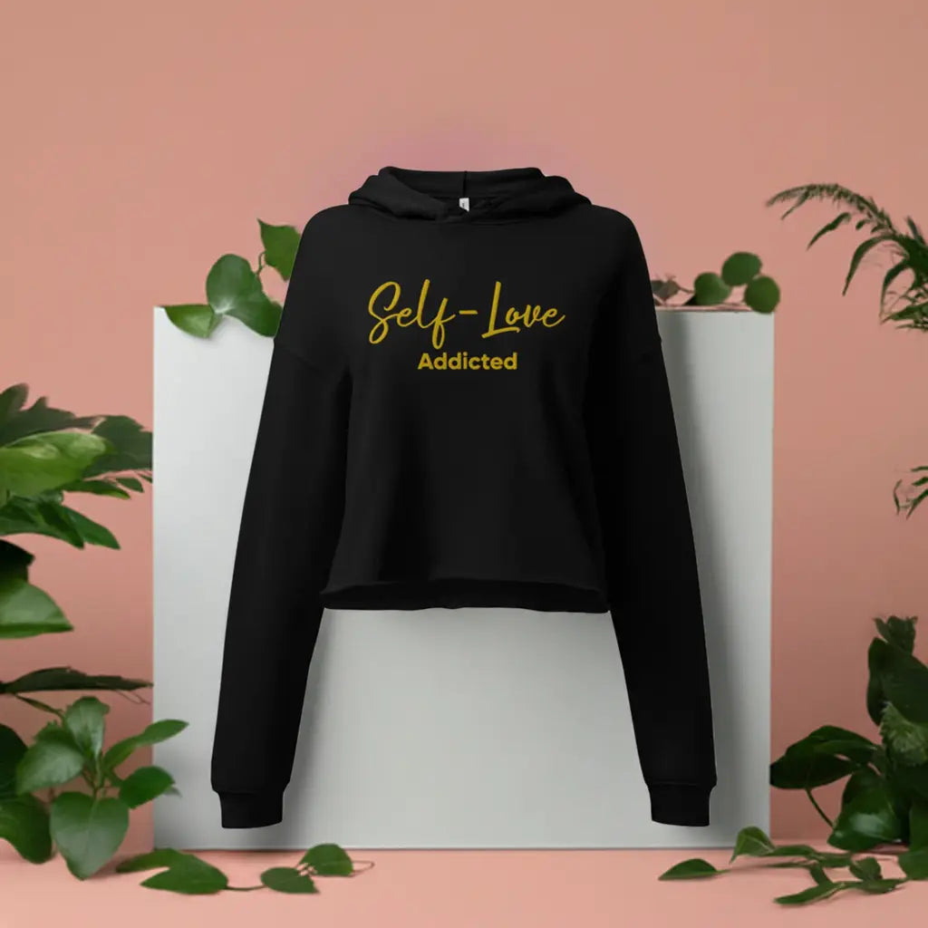 Crop Hoodie - Self Love Addicted with EMBROIDERY