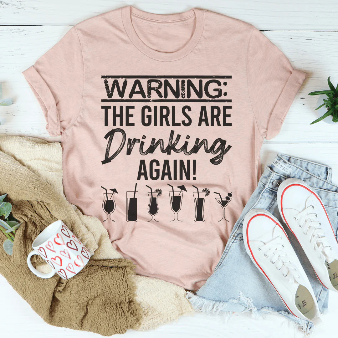 Warning the Girls Are Drinking Again T-Shirt